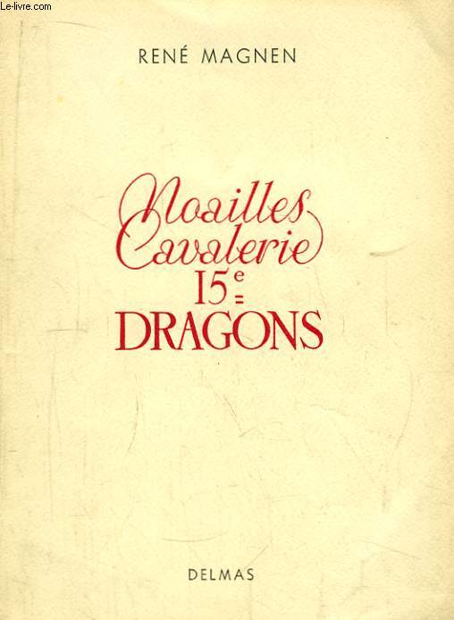 Noailles Cavalerie 15e Dragons. Historique du 15e Dragons Noailles-Cavalerie.