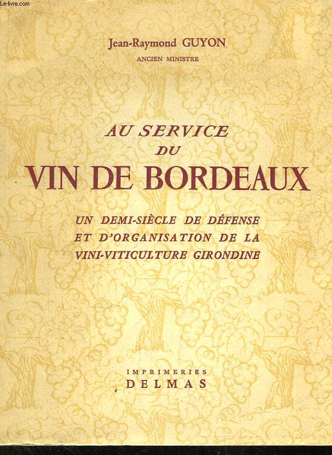 Au service du Vin de Bordeaux. Un demi-sicle de dfense et d'organisation de la vini-viticulture girondine