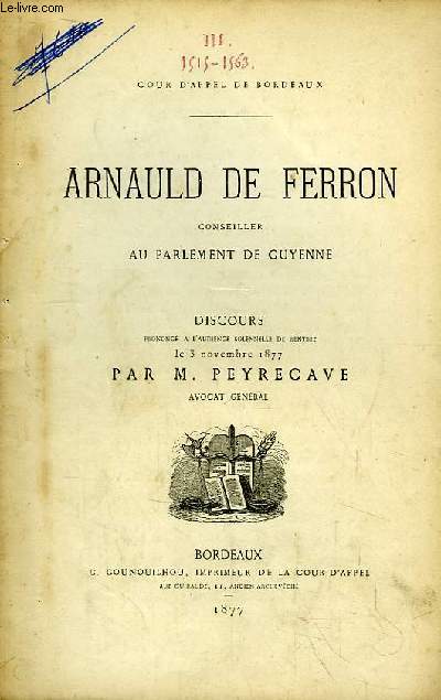 Arnauld de Ferron, conseiller au Parlement de Guyenne. Discours prononc  l'audience solennelle de rentre le 3 nov. 1877