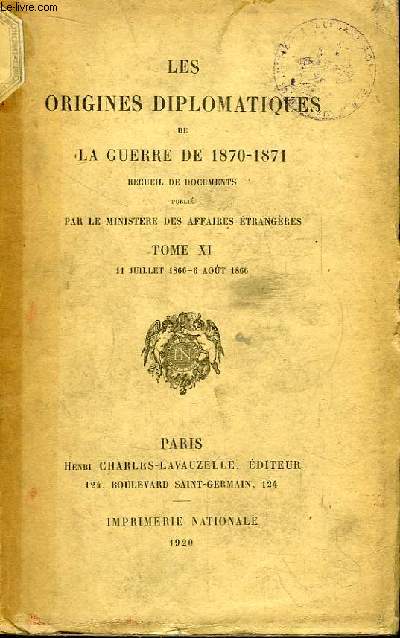 Les Origines Diplomatiques de La Guerre de 1870 - 1871. TOME XI : 11 juillet 1866 - 6 aot 1866