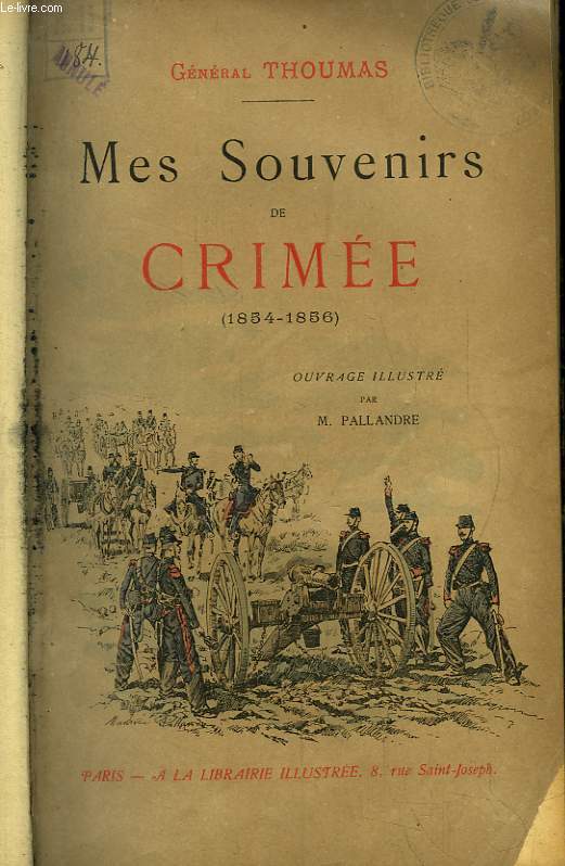 Mes souvenirs de Crime 1854 - 1856. Marseille, Gallipoli, Andrinople, Varna, LA Dobrutscha, Balaklava et Inkermann, Kamiesch et Kazasch, Les Monts Fdioukine, La Valle de Badar.