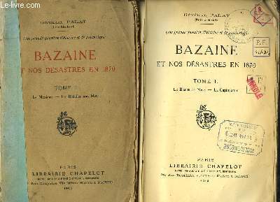 Bazaine et nos dsastres en 1870. EN 2 TOMES. Le Mexique - Les Batailles sous Metz. Le Blocus de Metz - La Capitulation.
