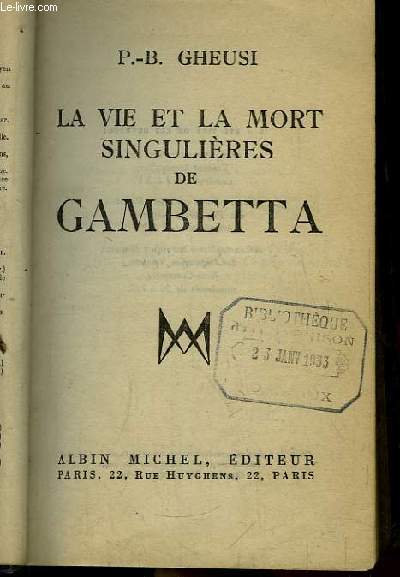 La vie et la mort singulires de Gambetta.