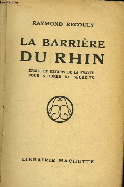 La Barrire du Rhin. Droits et devoirs de la France pour assurer sa scurit.
