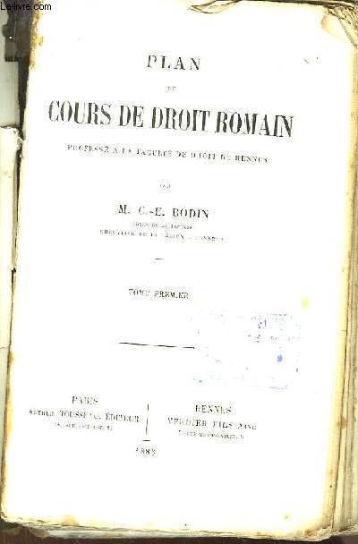Plan du Cours de Droit Romain, profess  la Facult de Droit de Rennes. TOME 1er
