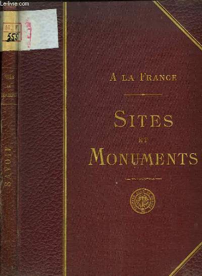 La Savoie (Savoie, Haute-Savoie). Sites et Monuments. A la France.
