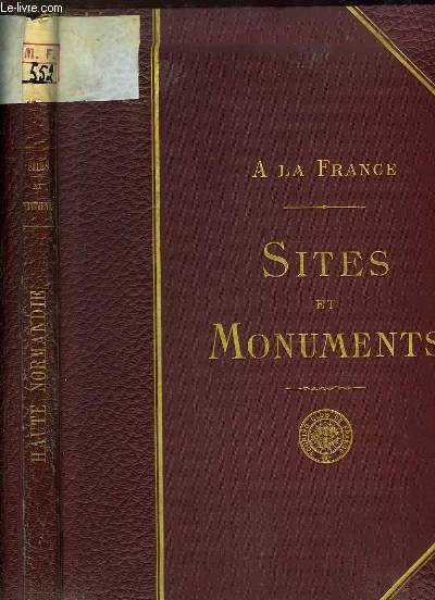 Haute-Normandie (Seine Infrieure, Eure). Sites et Monuments. A la France.