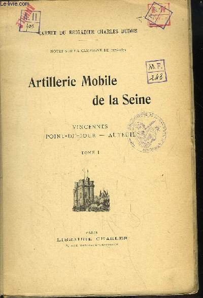 Artillerie Mobile de la Seine. Vincennes, Point-du-Jour, Auteuil. Notes sur la Campagne de 1870 - 1871. TOMES 1 et 2.