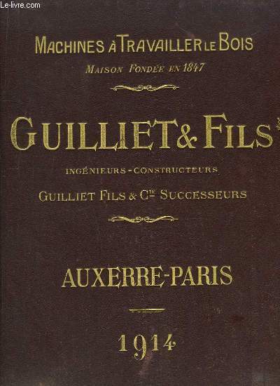 Album Guilliet & Fils. Machines  travailler le bois. Auxerre - Paris. 1914