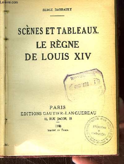 Scnes et Tableaux. Le rgne de Louis XIV