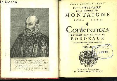 IVe Centenaire de la naissance de Montaigne (1533 - 1933). Confrences organises par la ville de Bordeaux et catalogue des ditions franaises des Essais.