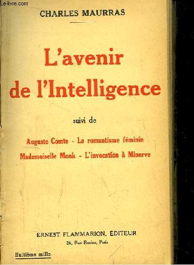 L'avenir de l'Intelligence. Suivi de Auguste Comte - Le romantisme fminin - Mademoiselle Monk - L'invocation  Minerve.