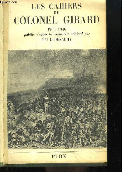 Les Cahiers du Colonel Girard 1766 - 1846, publis d'aprs le manuscrit