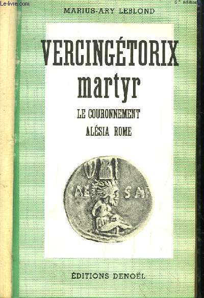 Vercingtorix martyr. Le Couronnement, Alsia, Rome.