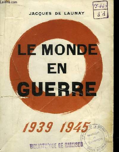 Le Monde en Guerre. 1939 - 1945