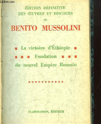 Edition dfinitive des oeuvres et discours de Benito Mussolini. TOME 11 : La victoire d'Ethiopie, Fondation du nouvel Empire Romain.