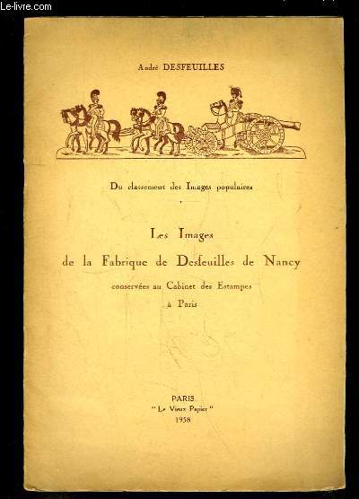 Les Images de la Fabrique de Desfeuilles de Nancy, conserves au Cabinet des Estampes  Paris.