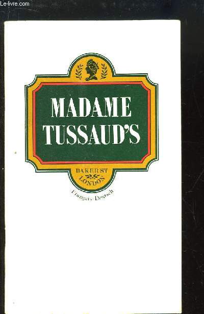 Madame Tussaud's Illustrated Guide. Edition franaise et allemande.