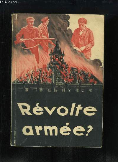 Rvolte Arme. Rvlations sur la tentative d'insurrection communiste  la veille de la Rvolution Nationale.