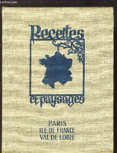 Recettes et paysages, 3me volume : Paris, Ile-de-France, Val de Loire