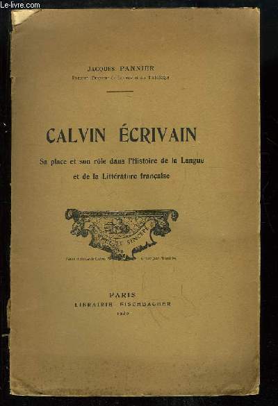 Calvin, crivain. Sa place et son rle dans l'Histoire de la Langue et de la Littrature Franaise.