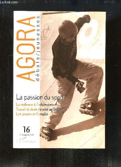 Agora Dbats / Jeunesse, N16 : La passion du sport - La violence  l'adolescence - Travail et droit de cit au Qubec - Les jeunes et l'emploi.