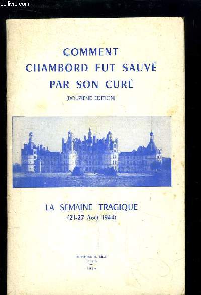 Comment Chambord fut sauv par son cur. La semaine tragique (21 - 27 aot 1944