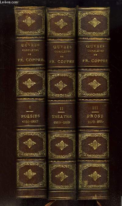 Oeuvres Compltes de Franois Coppe. EN 3 TOMES : Posies (1864 - 1887) - Thtre (1869 - 1889) - Prose (1873 - 1890)