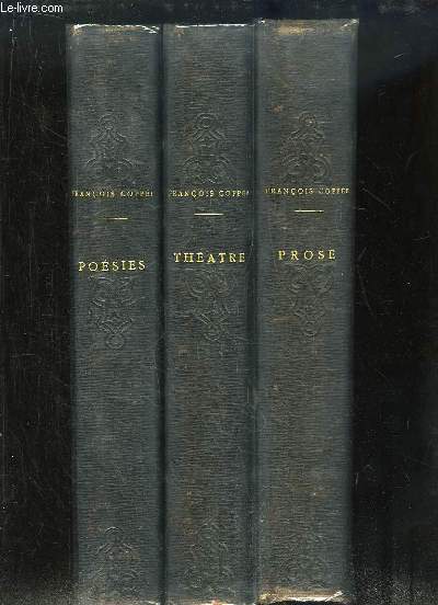 Oeuvres Compltes de Franois Coppe. EN 3 TOMES : Posies (1864 - 1887) - Thtre (1869 - 1889) - Prose (1873 - 1890)