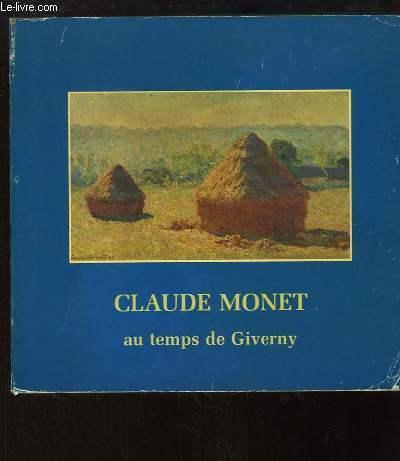 Claude Monet au temps de Giverny.