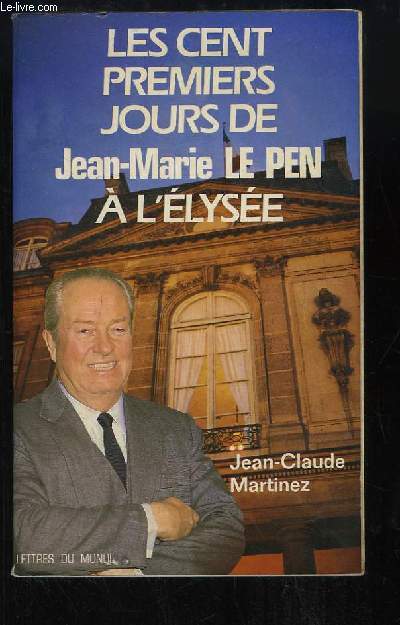Les cent premiers jours de Jean-Marie Le Pen  l'Elyse.
