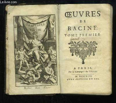 Oeuvres de Racine. TOME 1er : La Thebaide, Alexandre le Grand, Andromaque, Britannicus, Berenice, Les Plaideurs, Harangue de l'Acadmie, Idylle.