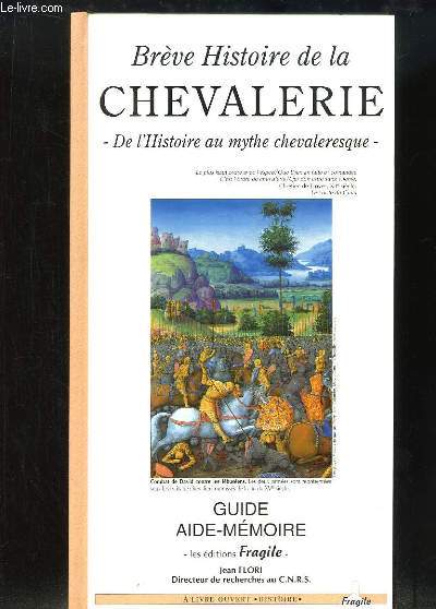 Brve Histoire de la Chevalerie. De l'Histoire au mythe chevaleresque.