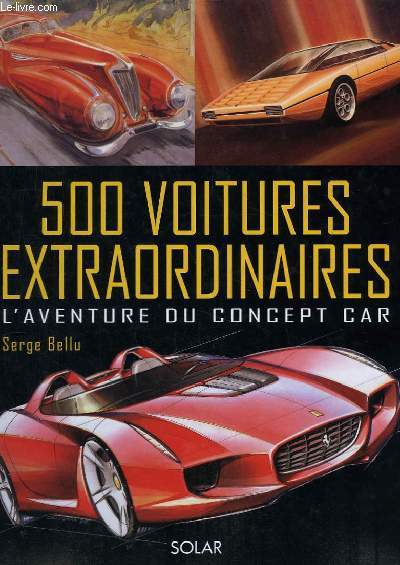 500 voitures extraordinaires. L'aventure du concept car.