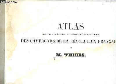 Atlas pour servir  l'intelligence des campagnes de la Rvolution Franaise de M. Thiers.
