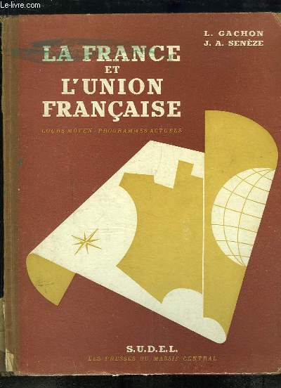 La France et l'Union Franaise. Cours Moyen, classes de 8e et 7e des Lyces et Collges - Programmes actuels.