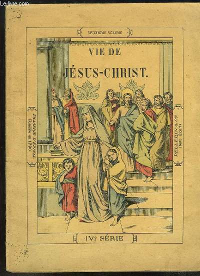 Vie de Jsus-Christ. IVe srie, 2me volume