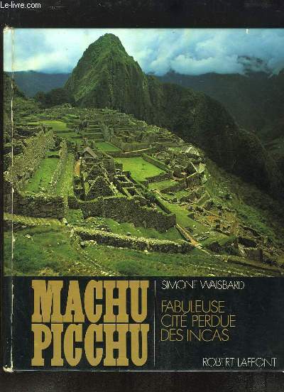 Machu Picchu. Fabuleuse Cit Perdue des Incas.