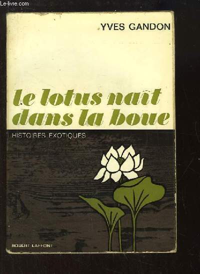 Le Lotus nat dans la boue. Historiques exotiques.