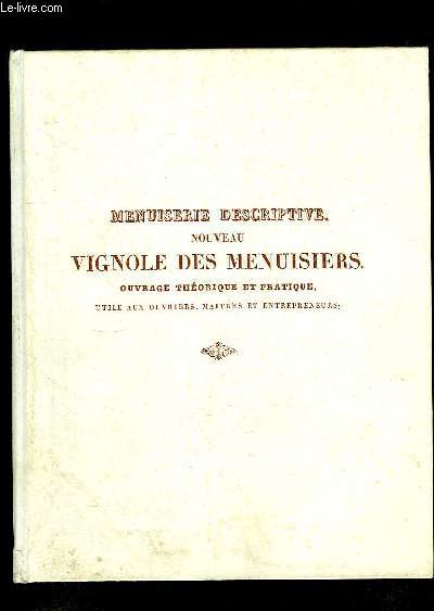 Menuiserie Descriptive. Nouveau Vignole des Menuisiers. Rimpression intgrale de l'dition de 1835, parue chez Carilian-Goeury.