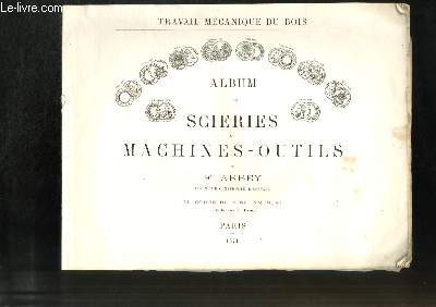 Album des Scieries et Machines-Outils. Travaux Mcanique du Bois.