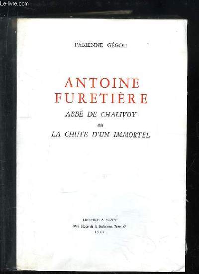 Antoine Furetire. Abb de Chalivoy ou la chute d'un immortel.