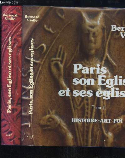 Paris, son Eglise et ses glises. Hitoire, Art, Foi. EN 2 TOMES