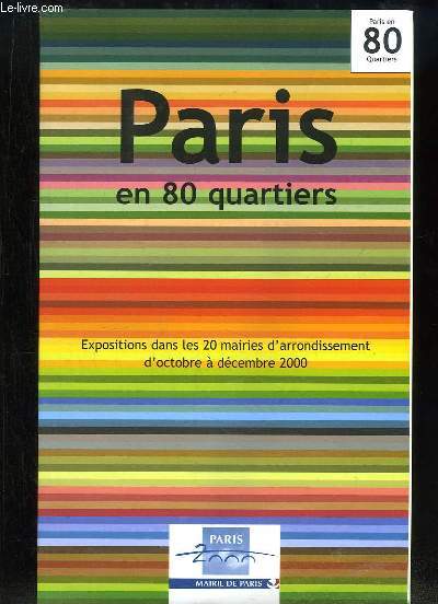 Paris en 80 quartiers. Expositions dans les 20 mairies d'arrondissement d'octobre  dcembre 2000