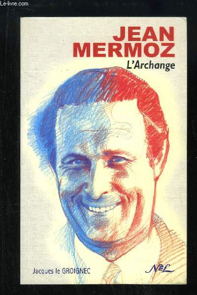Jean Mermoz. L'Archange.
