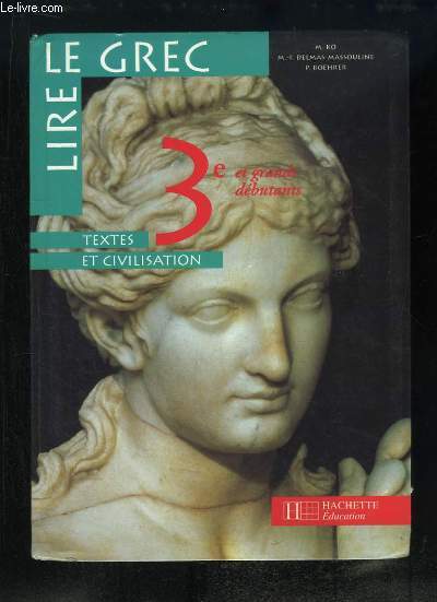 Lire le Grec. Textes et Civilisation. Classe de 3e et grands dbutants