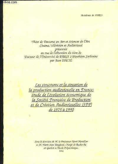 Les structures et la situation de la production audiovisuelle en France; Etude de l'volution conomique de la Socit Franaise de Production et de Cration Audiovisuelles (SFP) de 1975  1990