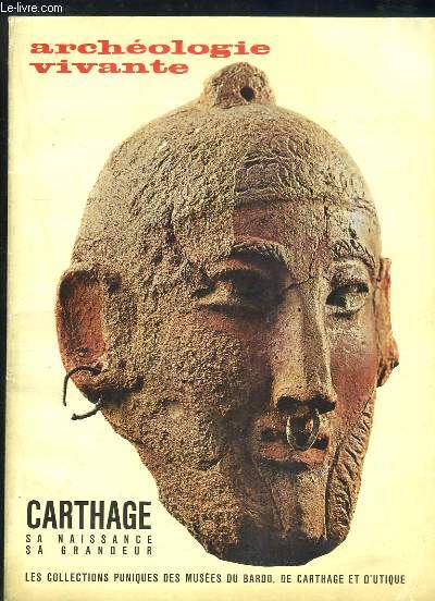 Archologie Vivante, Volume 1 - N+2 : Carthage. Sa naissance, sa grandeur. Les collections puniques des muses du Bardo, de Carthage et d'Utique