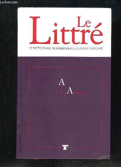 Le Littr. TOME 1 : A - Associement.