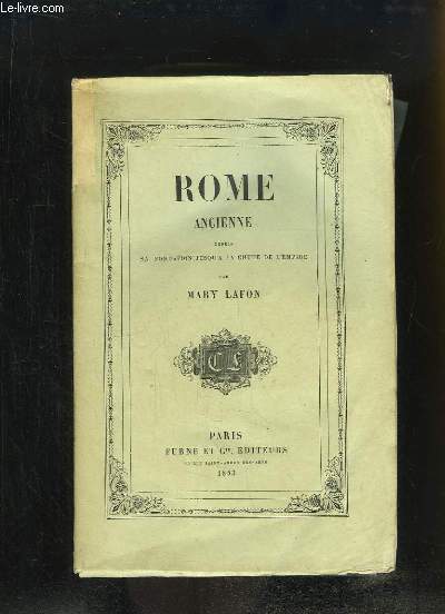Rome Ancienne, depuis sa fondation jusqu' la Chute de l'Empire.